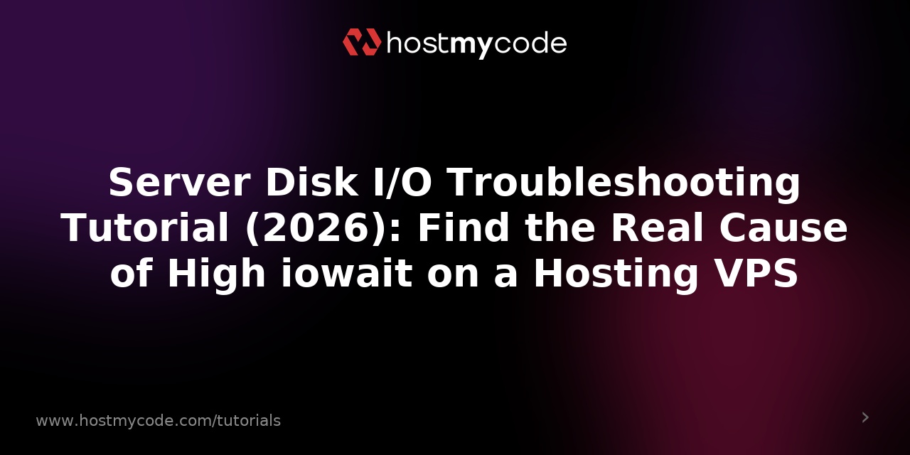 Server Disk I/O Troubleshooting Tutorial (2026): Find the Real Cause of High iowait on a Hosting VPS