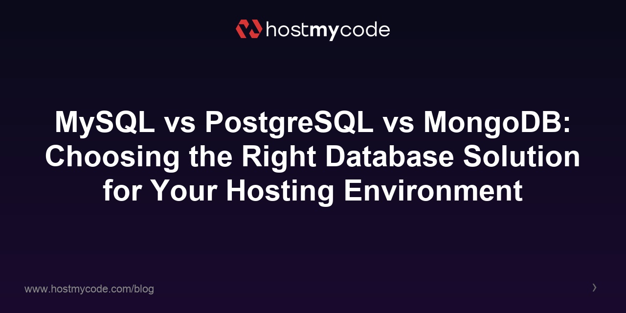 MySQL vs PostgreSQL vs MongoDB: Choosing the Right Database Solution for Your Hosting Environment