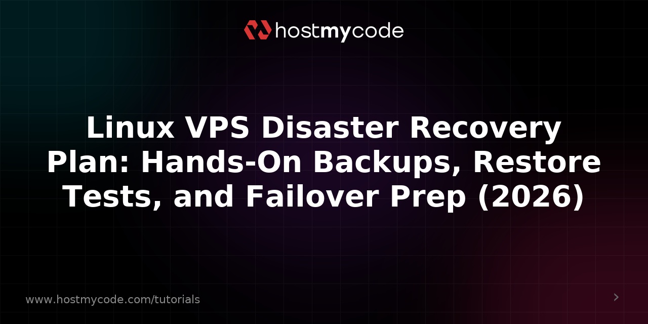 Linux VPS Disaster Recovery Plan: Hands-On Backups, Restore Tests, and Failover Prep (2026)