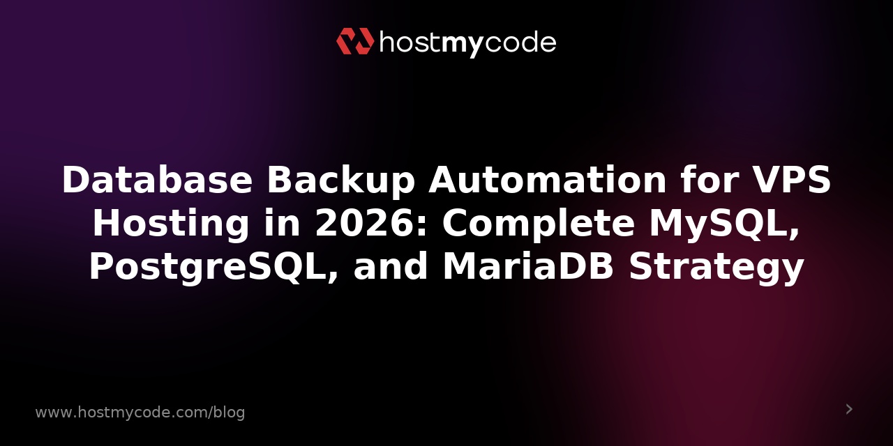 Database Backup Automation for VPS Hosting in 2026: Complete MySQL, PostgreSQL, and MariaDB Strategy