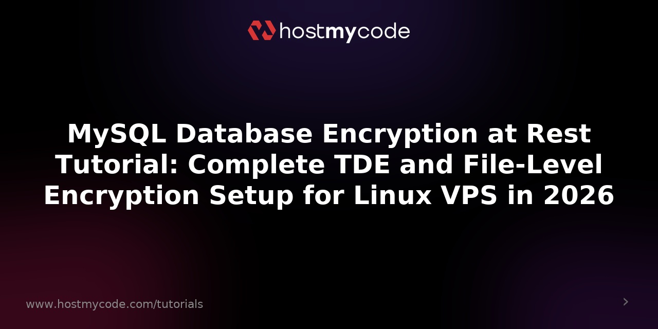 MySQL Database Encryption at Rest Tutorial: Complete TDE and File-Level Encryption Setup for Linux VPS in 2026