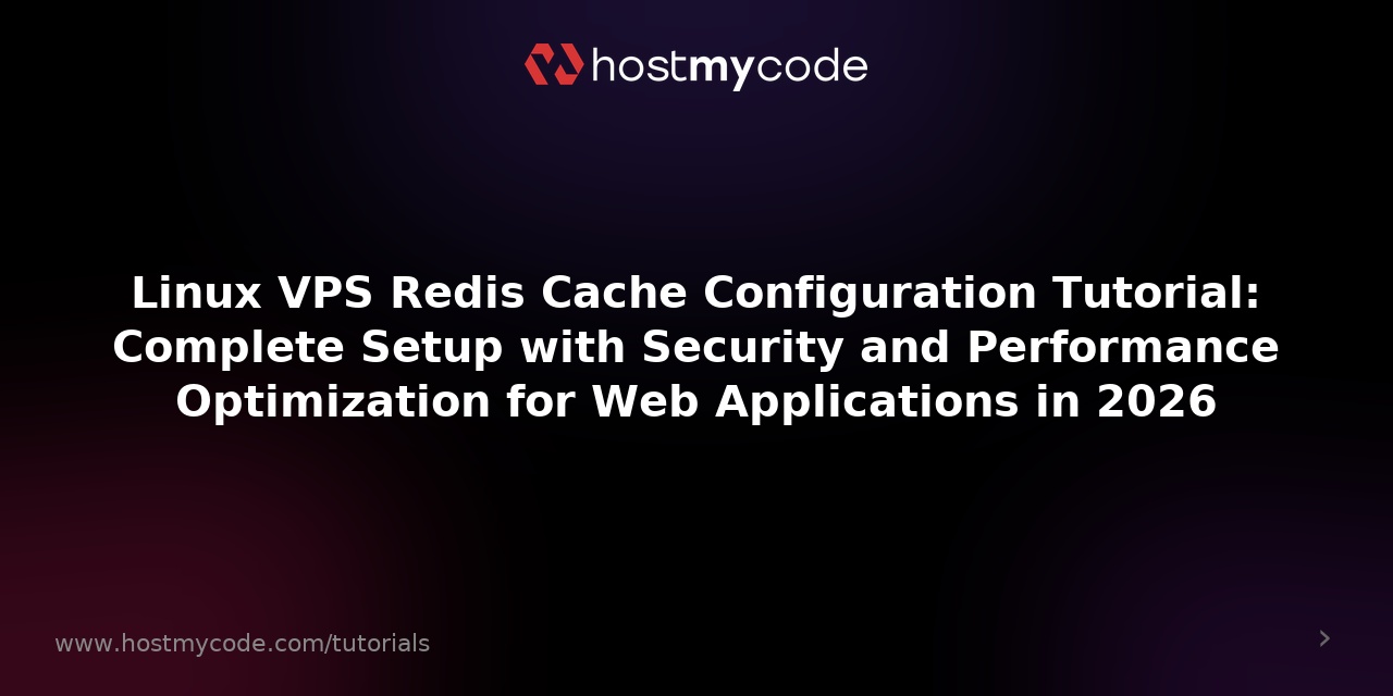 Linux VPS Redis Cache Configuration Tutorial: Complete Setup with Security and Performance Optimization for Web Applications in 2026