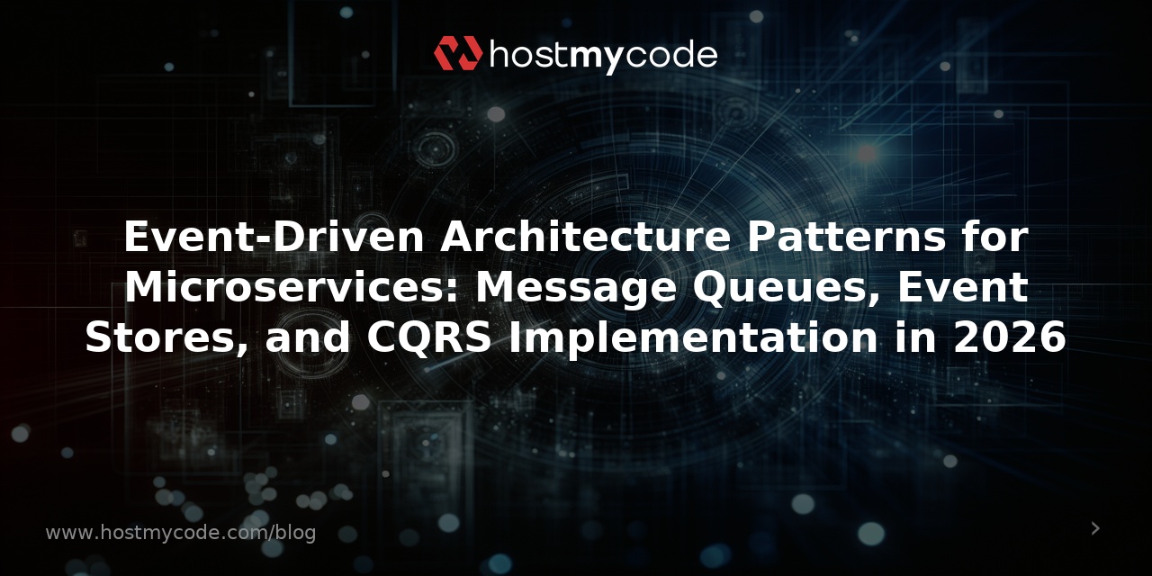 Event-Driven Architecture Patterns for Microservices: Message Queues, Event Stores, and CQRS Implementation in 2026