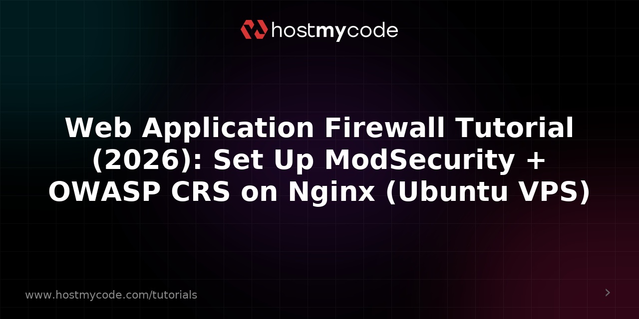 Web Application Firewall Tutorial (2026): Set Up ModSecurity + OWASP CRS on Nginx (Ubuntu VPS)