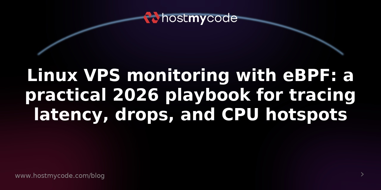 Linux VPS monitoring with eBPF: a practical 2026 playbook for tracing latency, drops, and CPU hotspots
