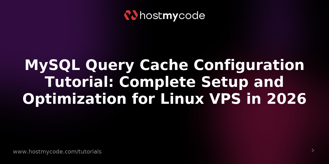 MySQL Query Cache Configuration Tutorial: Complete Setup and Optimization for Linux VPS in 2026