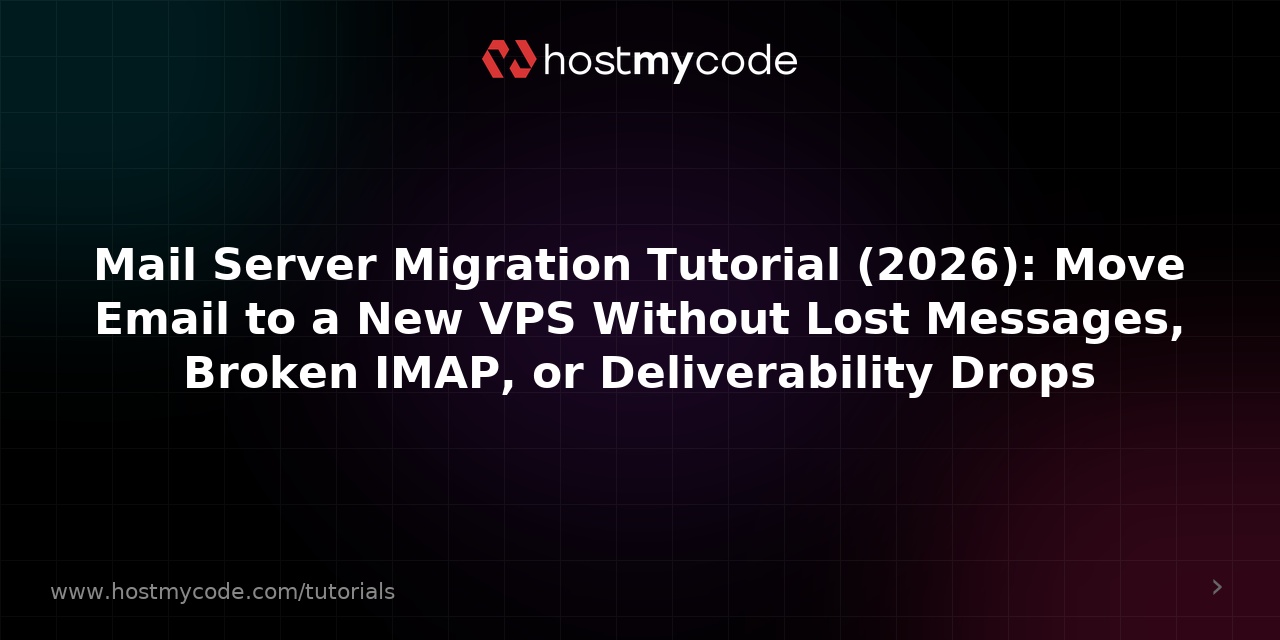 Mail Server Migration Tutorial (2026): Move Email to a New VPS Without Lost Messages, Broken IMAP, or Deliverability Drops