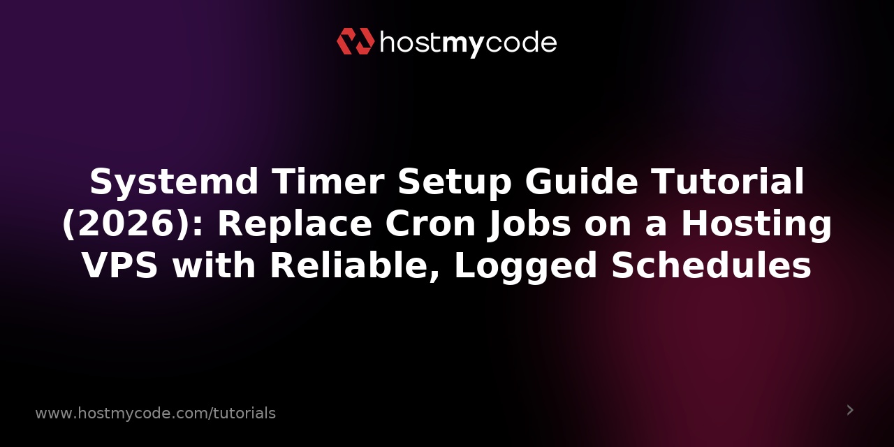 Systemd Timer Setup Guide Tutorial (2026): Replace Cron Jobs on a Hosting VPS with Reliable, Logged Schedules