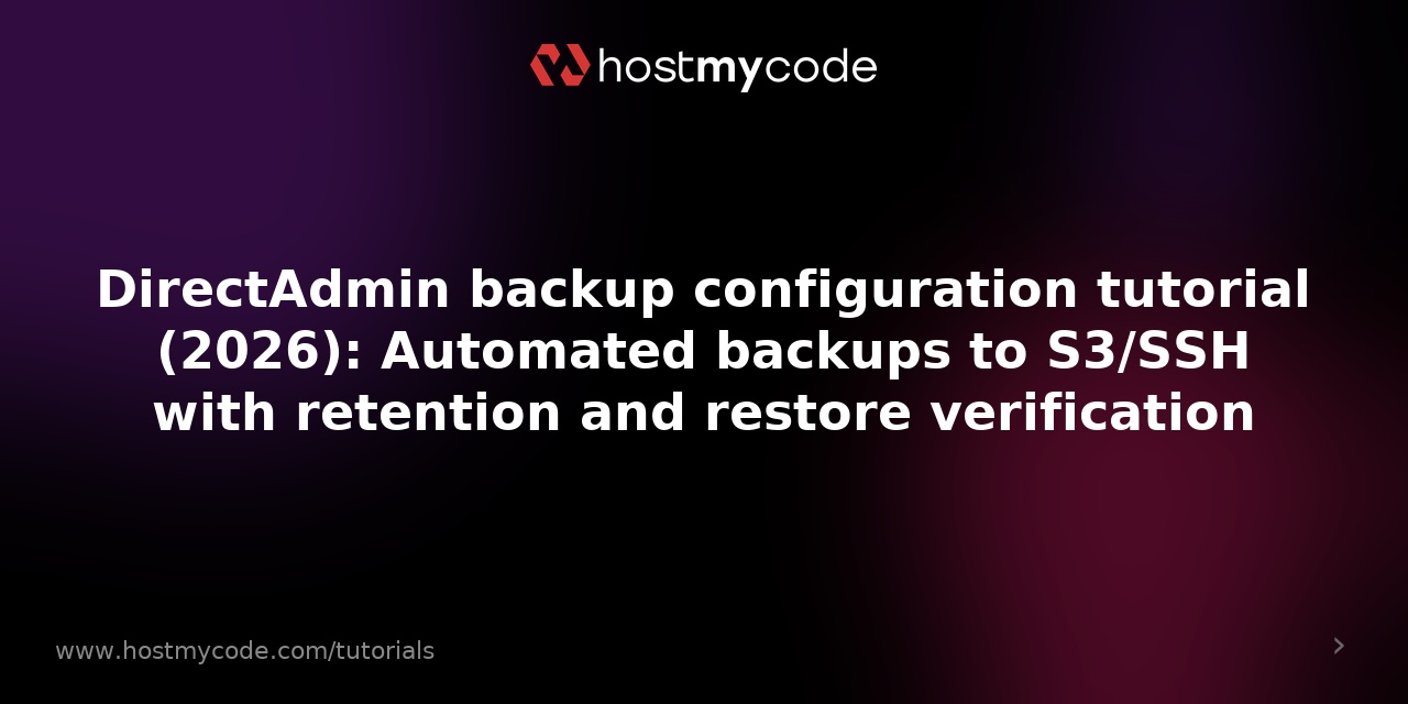 DirectAdmin backup configuration tutorial (2026): Automated backups to S3/SSH with retention and restore verification