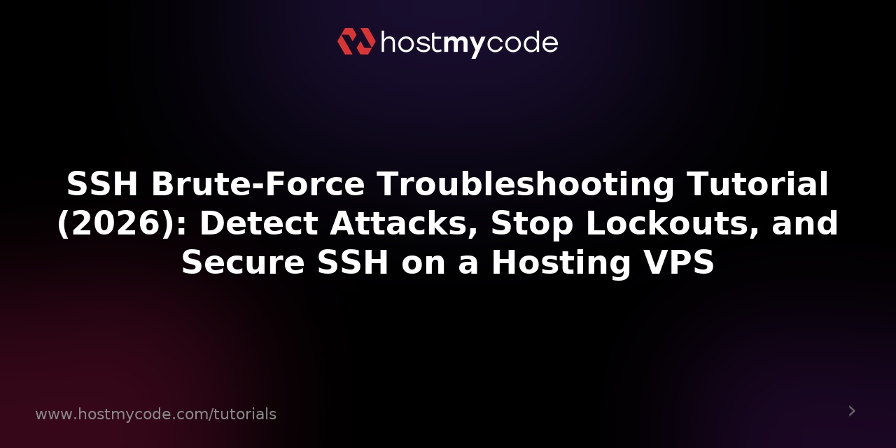 SSH Brute-Force Troubleshooting Tutorial (2026): Detect Attacks, Stop Lockouts, and Secure SSH on a Hosting VPS