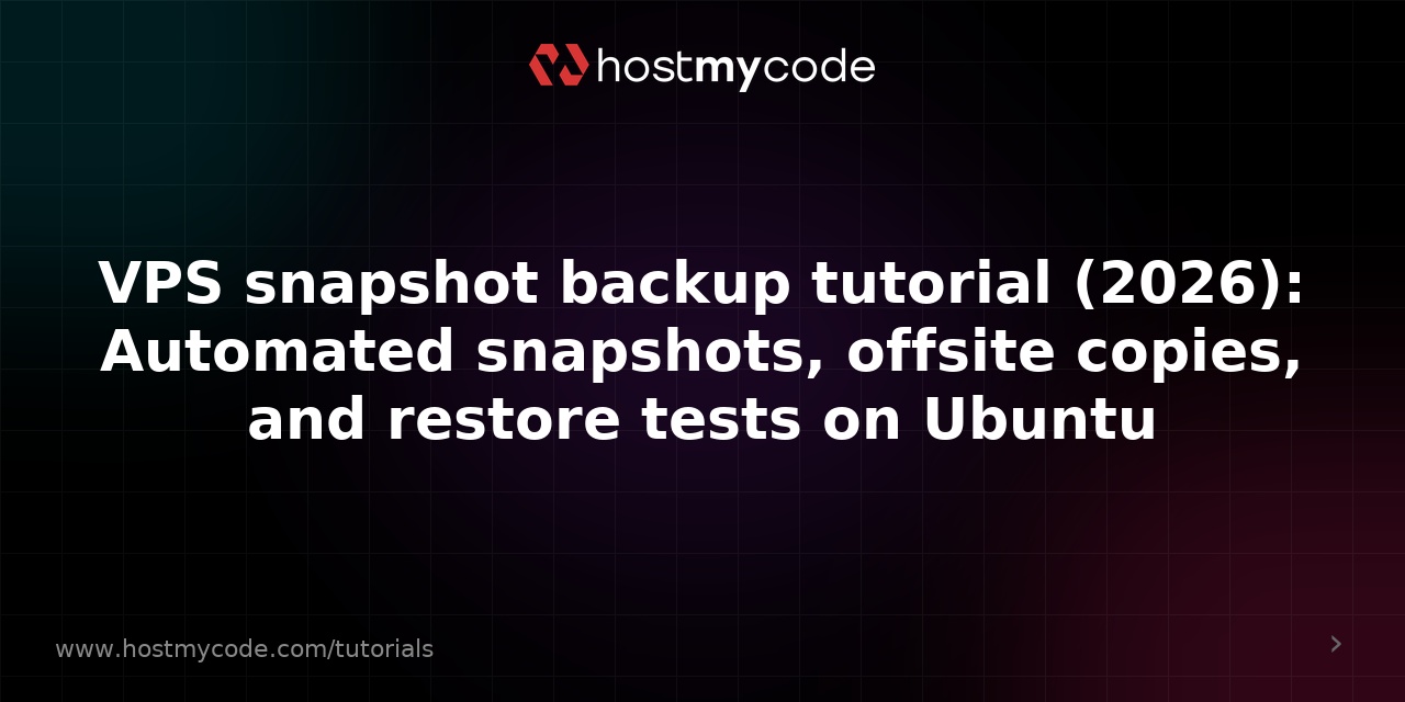 VPS snapshot backup tutorial (2026): Automated snapshots, offsite copies, and restore tests on Ubuntu