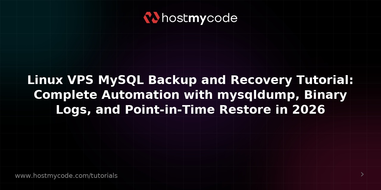 Linux VPS MySQL Backup and Recovery Tutorial: Complete Automation with mysqldump, Binary Logs, and Point-in-Time Restore in 2026