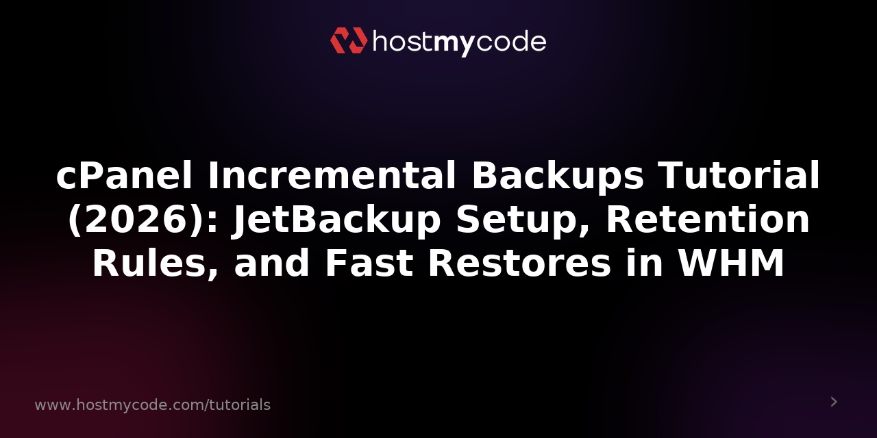 cPanel Incremental Backups Tutorial (2026): JetBackup Setup, Retention Rules, and Fast Restores in WHM