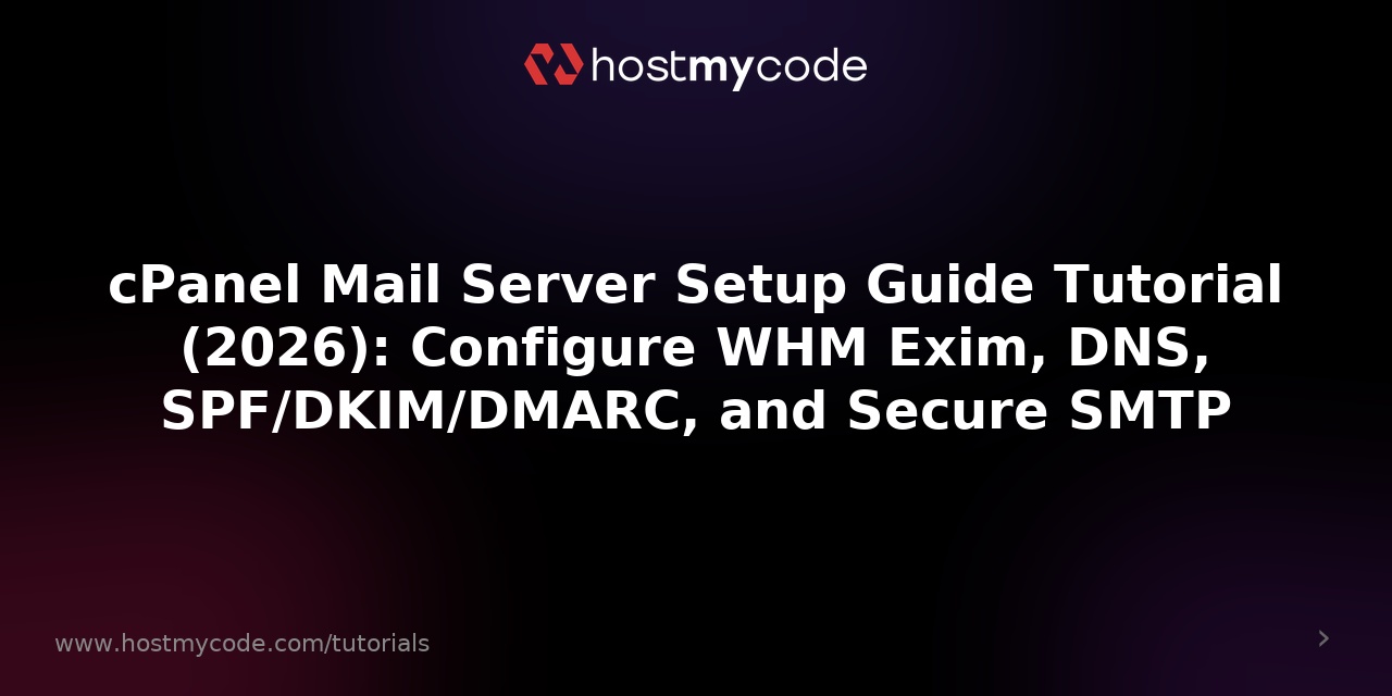 cPanel Mail Server Setup Guide Tutorial (2026): Configure WHM Exim, DNS, SPF/DKIM/DMARC, and Secure SMTP