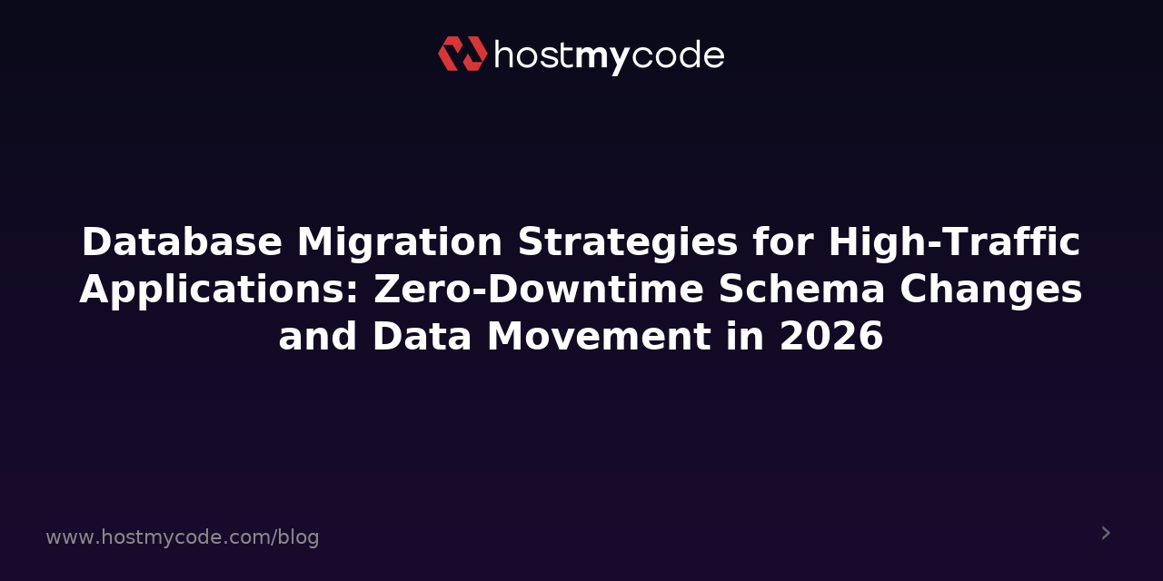 Database Migration Strategies for High-Traffic Applications: Zero-Downtime Schema Changes and Data Movement in 2026