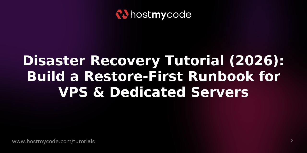 Disaster Recovery Tutorial (2026): Build a Restore-First Runbook for VPS & Dedicated Servers