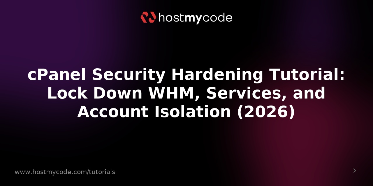 cPanel Security Hardening Tutorial: Lock Down WHM, Services, and Account Isolation (2026)