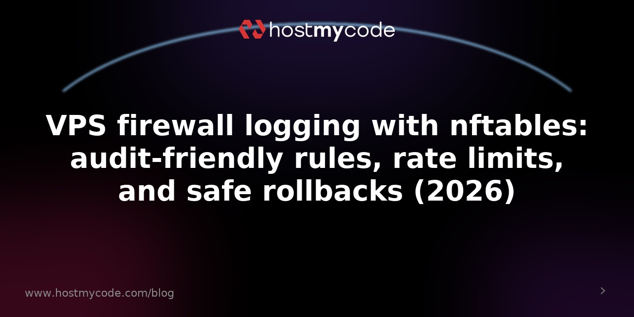 VPS firewall logging with nftables: audit-friendly rules, rate limits, and safe rollbacks (2026)