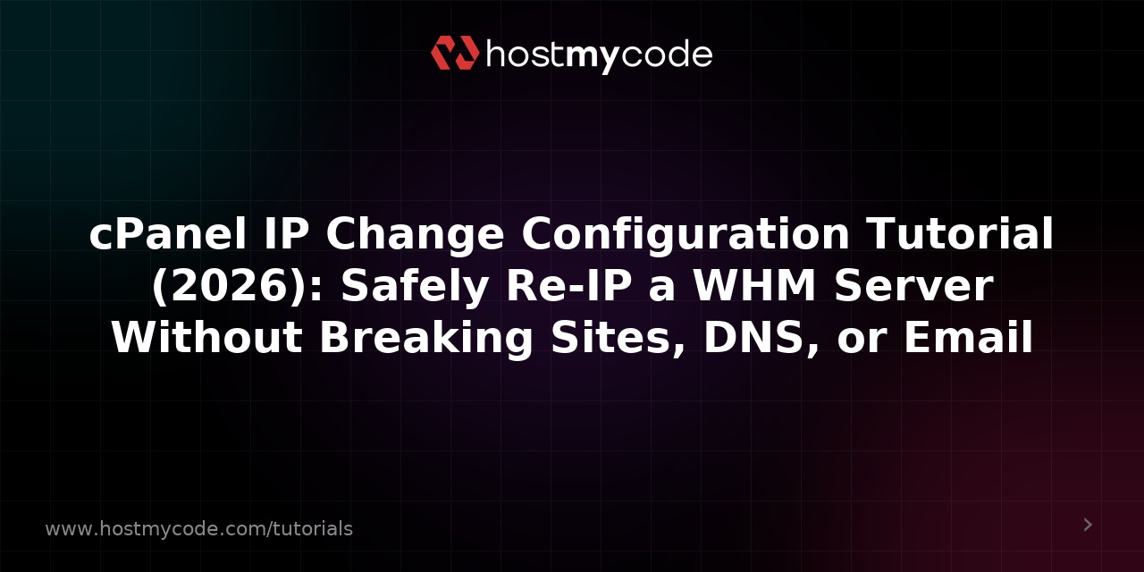 cPanel IP Change Configuration Tutorial (2026): Safely Re-IP a WHM Server Without Breaking Sites, DNS, or Email