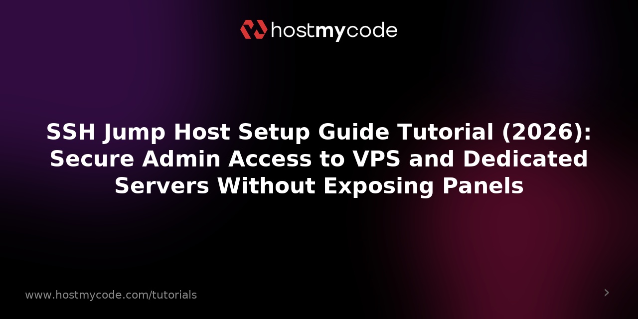 SSH Jump Host Setup Guide Tutorial (2026): Secure Admin Access to VPS and Dedicated Servers Without Exposing Panels