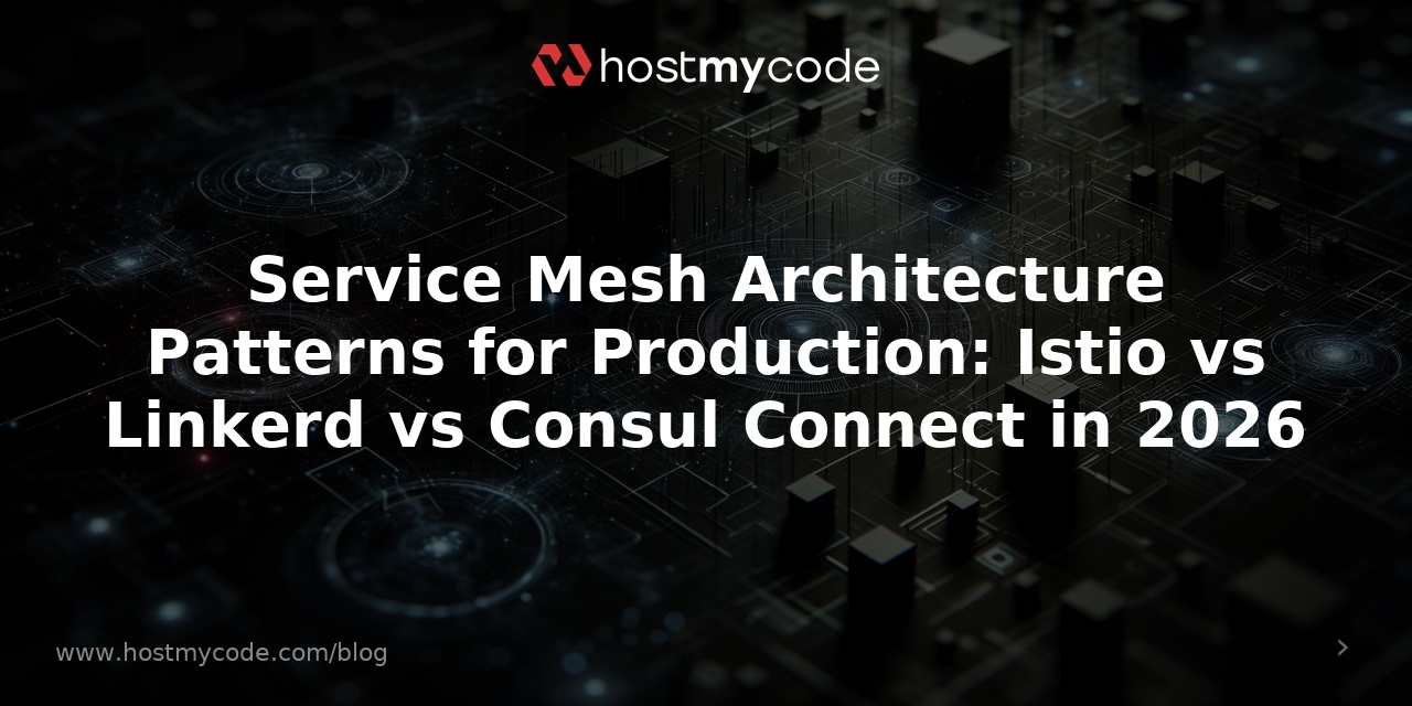 Service Mesh Architecture Patterns for Production: Istio vs Linkerd vs Consul Connect in 2026