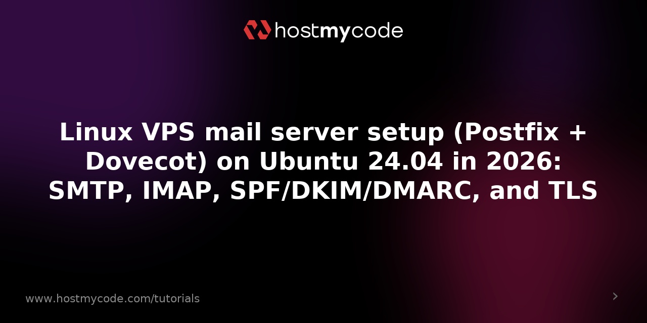 Linux VPS mail server setup (Postfix + Dovecot) on Ubuntu 24.04 in 2026: SMTP, IMAP, SPF/DKIM/DMARC, and TLS