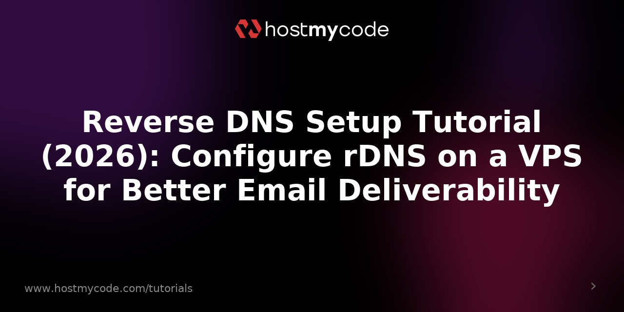 Reverse DNS Setup Tutorial (2026): Configure rDNS on a VPS for Better Email Deliverability