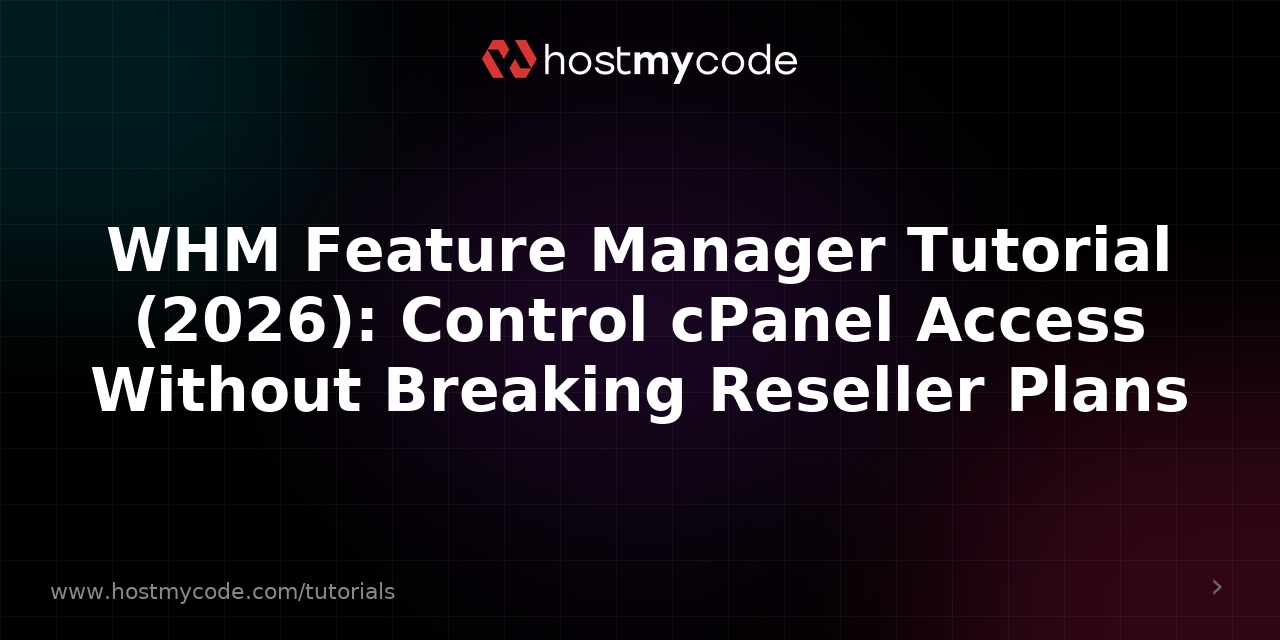WHM Feature Manager Tutorial (2026): Control cPanel Access Without Breaking Reseller Plans
