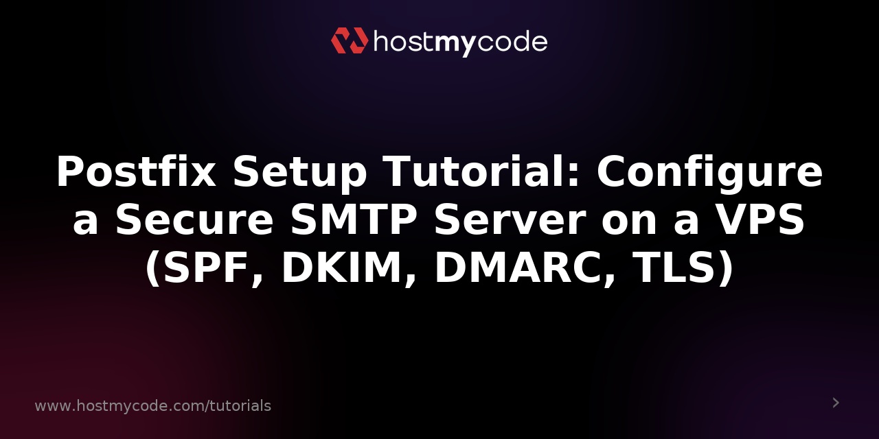 Postfix Setup Tutorial: Configure a Secure SMTP Server on a VPS (SPF, DKIM, DMARC, TLS)