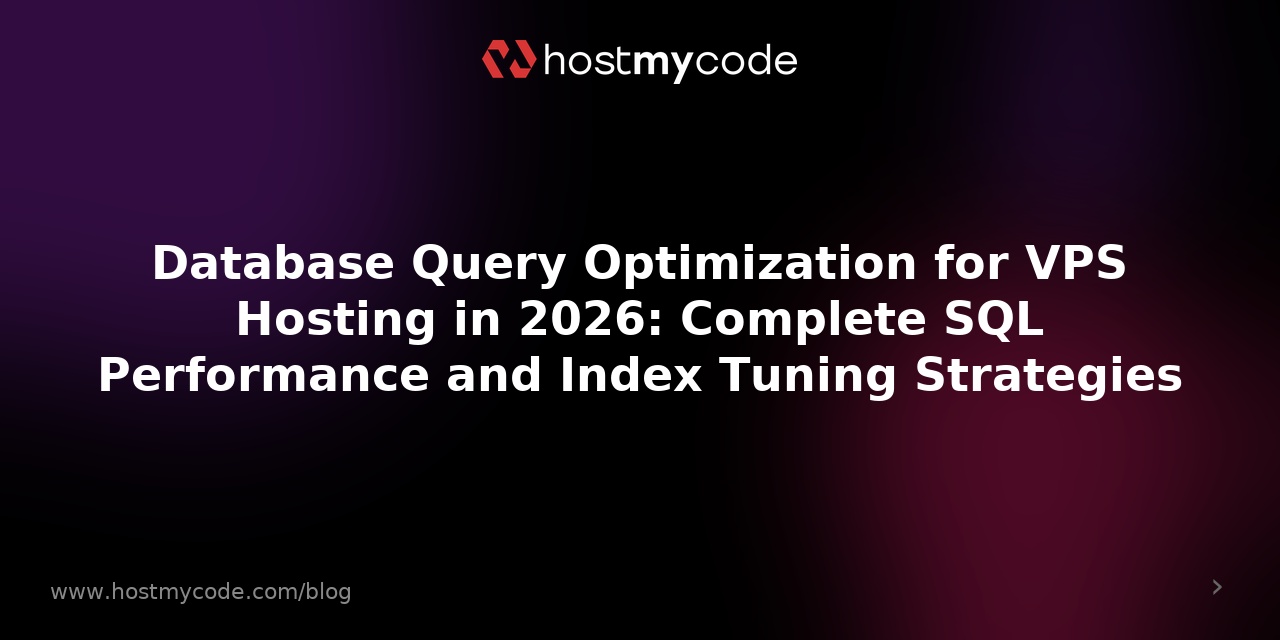 Database Query Optimization for VPS Hosting in 2026: Complete SQL Performance and Index Tuning Strategies