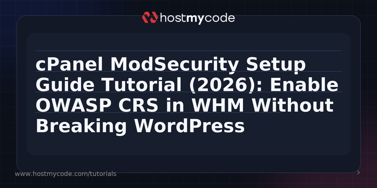 cPanel ModSecurity Setup Guide Tutorial (2026): Enable OWASP CRS in WHM Without Breaking WordPress