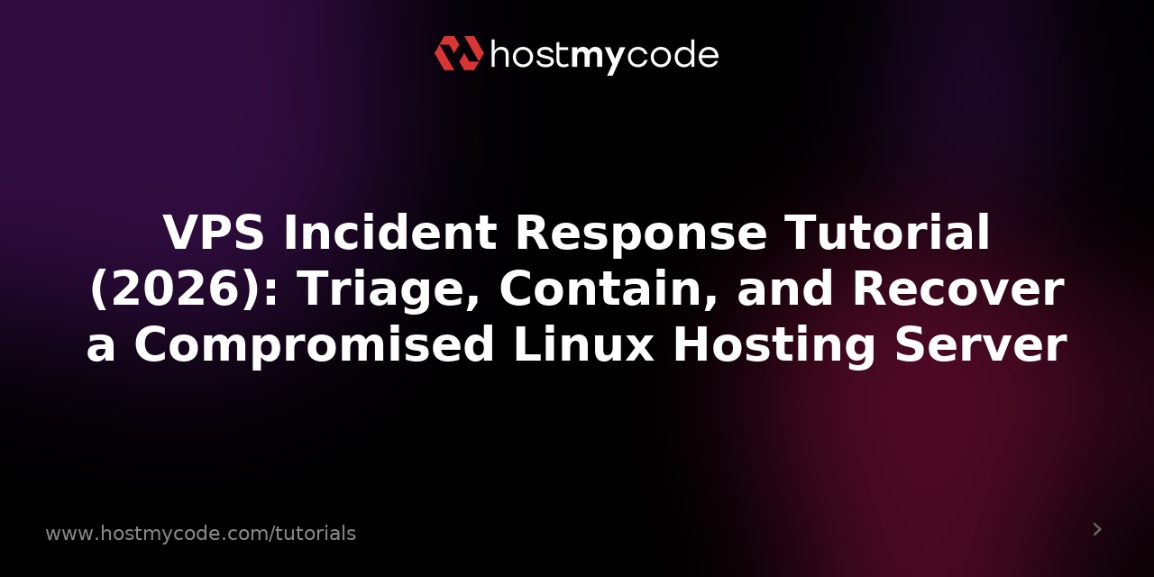 VPS Incident Response Tutorial (2026): Triage, Contain, and Recover a Compromised Linux Hosting Server