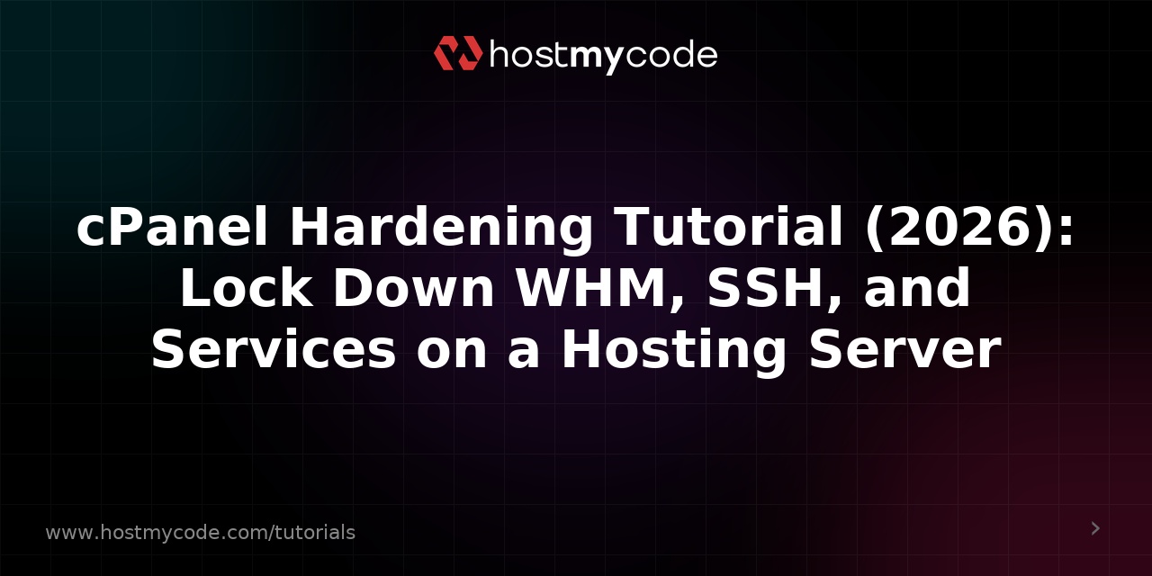 cPanel Hardening Tutorial (2026): Lock Down WHM, SSH, and Services on a Hosting Server