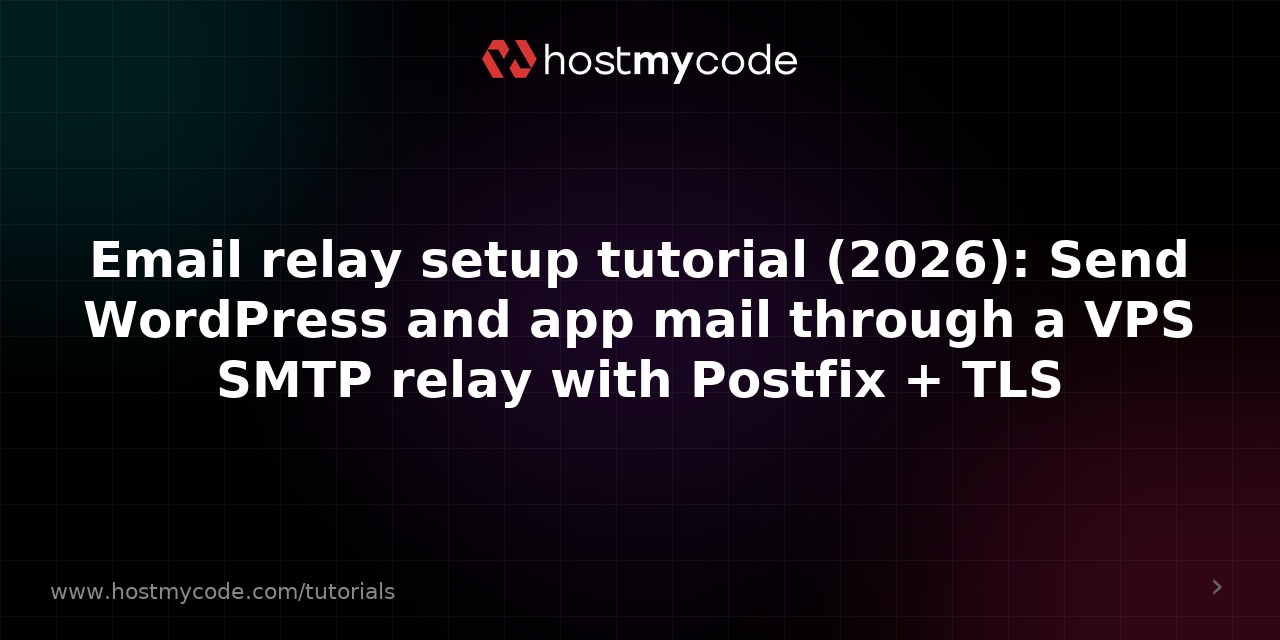 Email relay setup tutorial (2026): Send WordPress and app mail through a VPS SMTP relay with Postfix + TLS