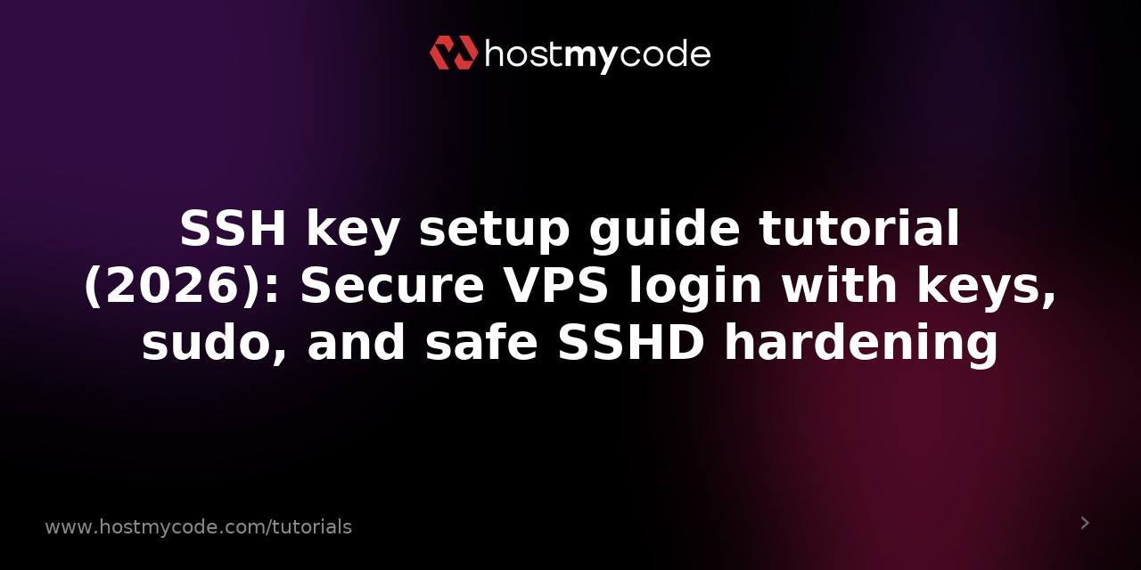 SSH key setup guide tutorial (2026): Secure VPS login with keys, sudo, and safe SSHD hardening