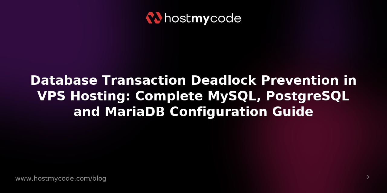 Database Transaction Deadlock Prevention in VPS Hosting: Complete MySQL, PostgreSQL and MariaDB Configuration Guide