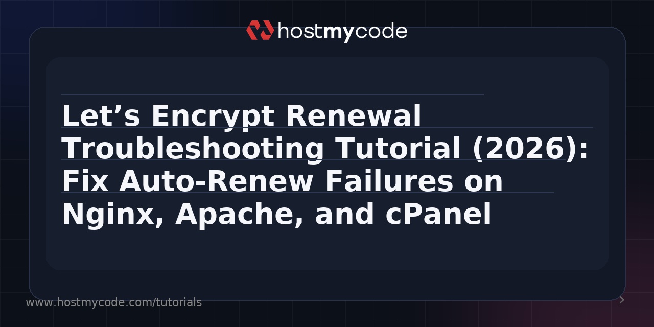 Let’s Encrypt Renewal Troubleshooting Tutorial (2026): Fix Auto-Renew Failures on Nginx, Apache, and cPanel