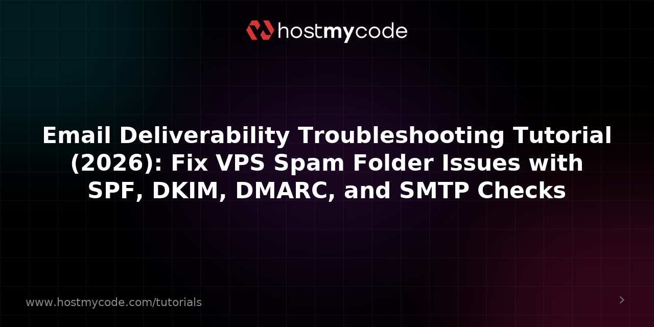 Email Deliverability Troubleshooting Tutorial (2026): Fix VPS Spam Folder Issues with SPF, DKIM, DMARC, and SMTP Checks