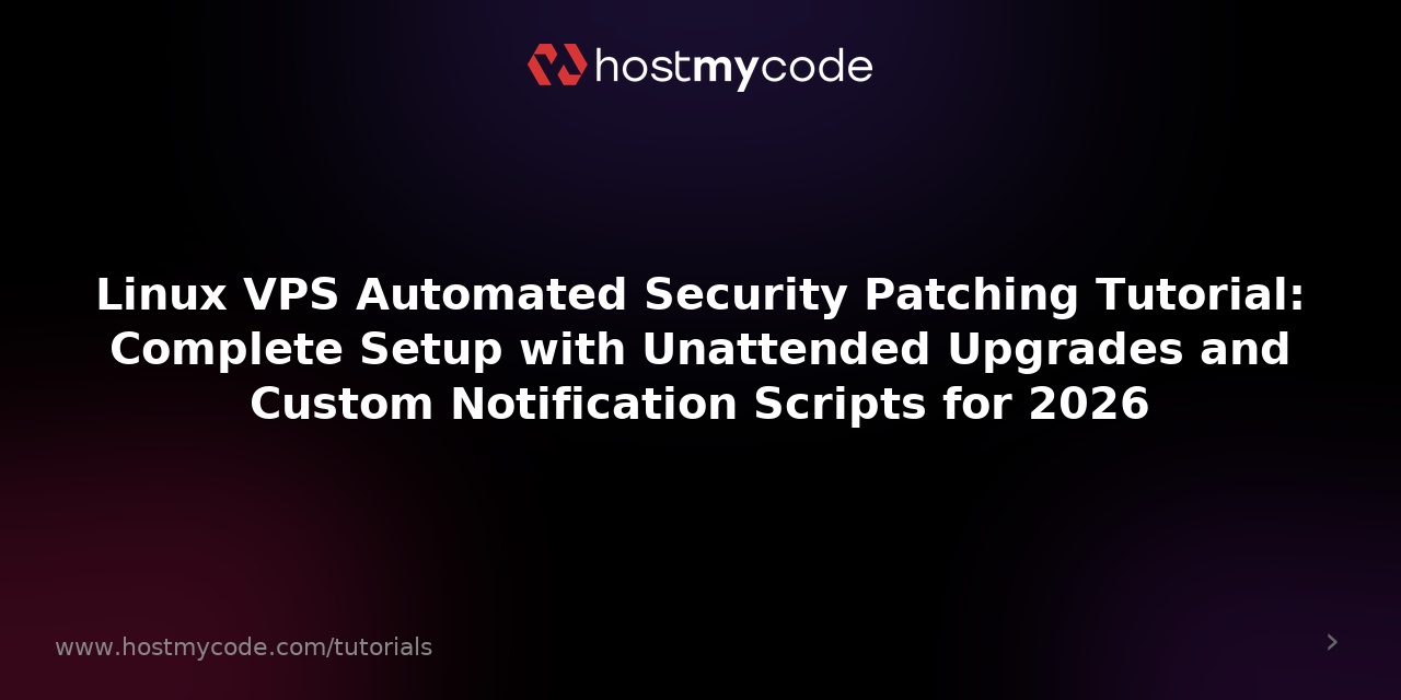 Linux VPS Automated Security Patching Tutorial: Complete Setup with Unattended Upgrades and Custom Notification Scripts for 2026