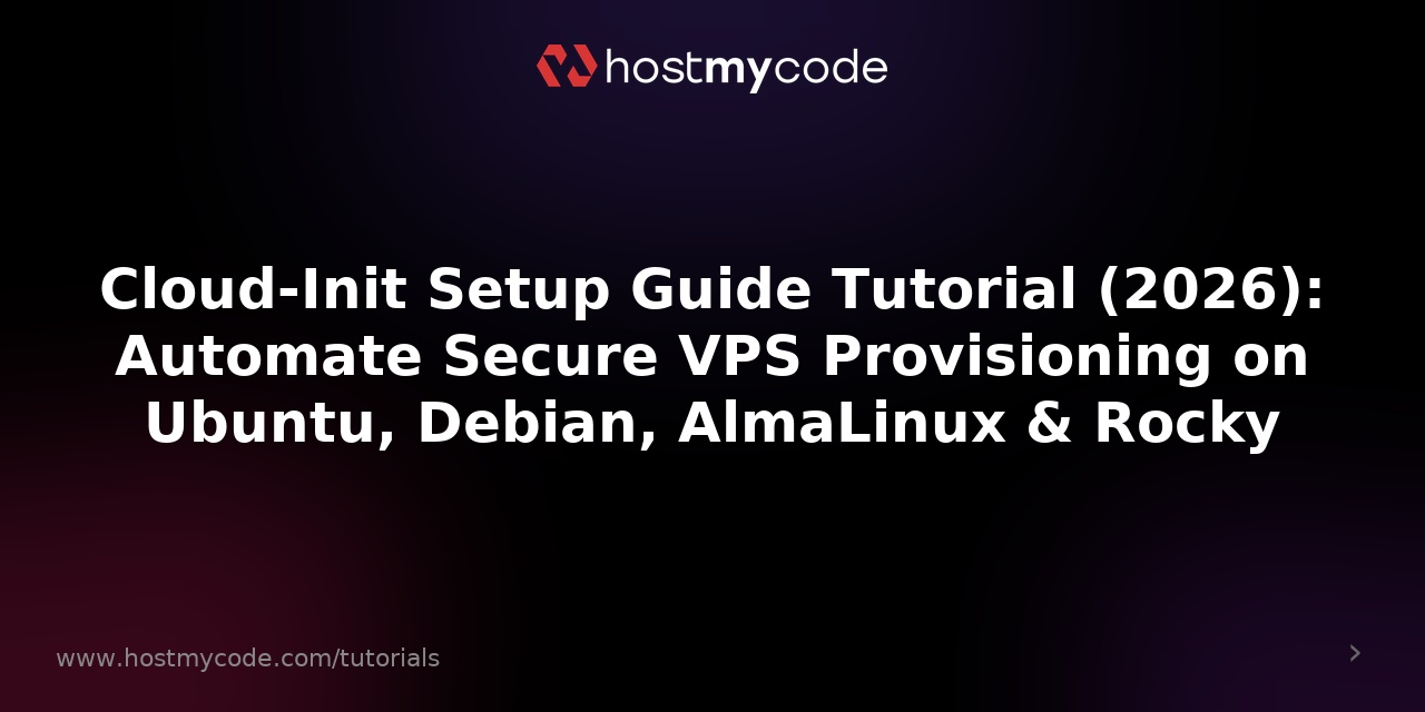 Cloud-Init Setup Guide Tutorial (2026): Automate Secure VPS Provisioning on Ubuntu, Debian, AlmaLinux & Rocky