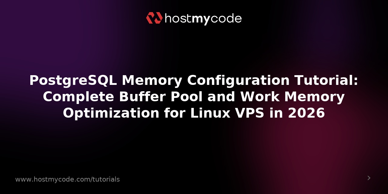 PostgreSQL Memory Configuration Tutorial: Complete Buffer Pool and Work Memory Optimization for Linux VPS in 2026