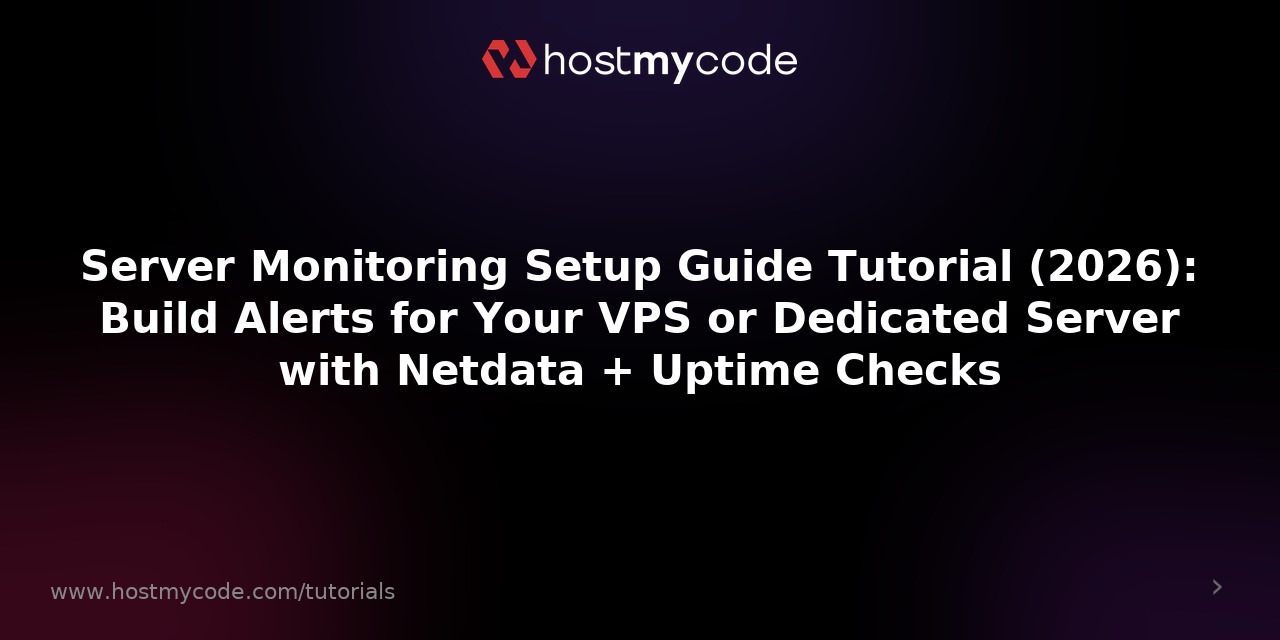 Server Monitoring Setup Guide Tutorial (2026): Build Alerts for Your VPS or Dedicated Server with Netdata + Uptime Checks