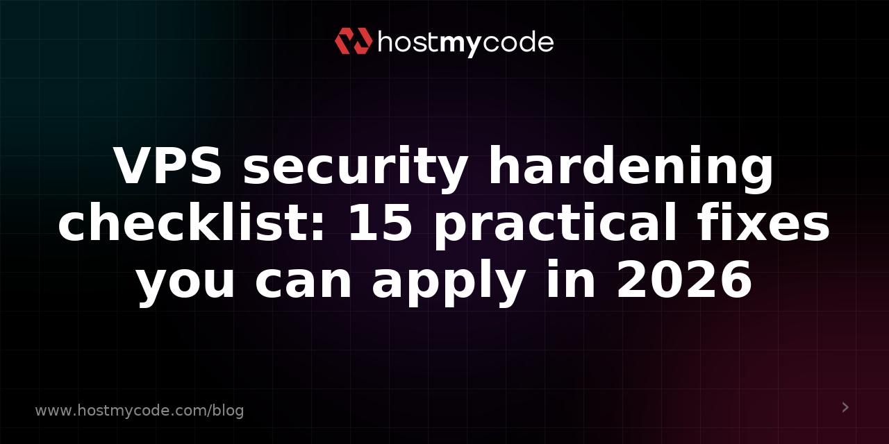 VPS security hardening checklist: 15 practical fixes you can apply in 2026