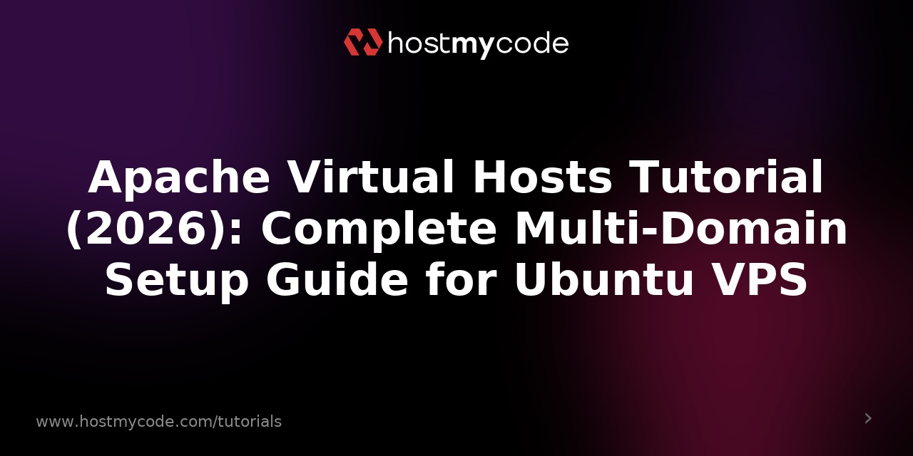 Apache Virtual Hosts Tutorial (2026): Complete Multi-Domain Setup Guide for Ubuntu VPS