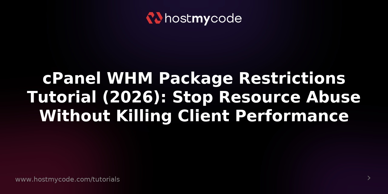 cPanel WHM Package Restrictions Tutorial (2026): Stop Resource Abuse Without Killing Client Performance