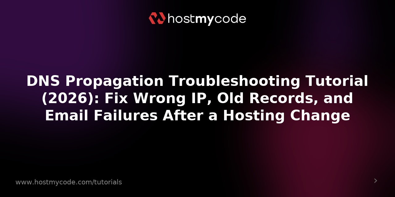 DNS Propagation Troubleshooting Tutorial (2026): Fix Wrong IP, Old Records, and Email Failures After a Hosting Change