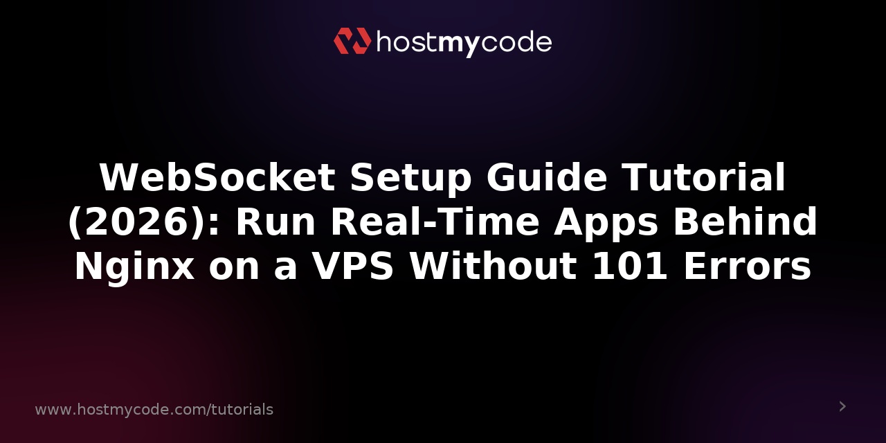 WebSocket Setup Guide Tutorial (2026): Run Real-Time Apps Behind Nginx on a VPS Without 101 Errors