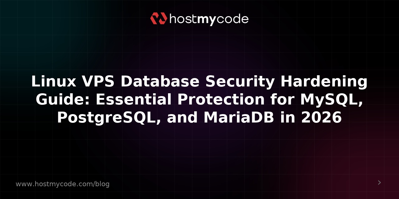 Linux VPS Database Security Hardening Guide: Essential Protection for MySQL, PostgreSQL, and MariaDB in 2026