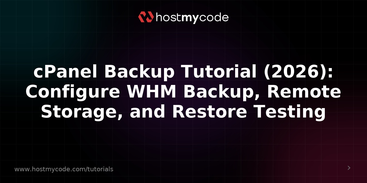cPanel Backup Tutorial (2026): Configure WHM Backup, Remote Storage, and Restore Testing