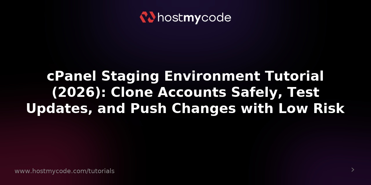 cPanel Staging Environment Tutorial (2026): Clone Accounts Safely, Test Updates, and Push Changes with Low Risk